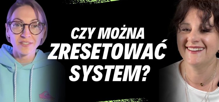 Czy można zresetować system? Małgorzata Dąbrowska i Dorota Golańska | ExcuseMeNot